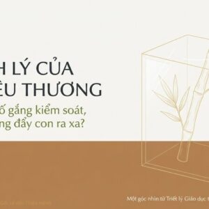 Cha mẹ kiểm soát con: Vì sao càng kiểm soát con càng xa cách? 40 7. Vì sao càng kiểm soát con càng xa con cha mẹ_01 (1)